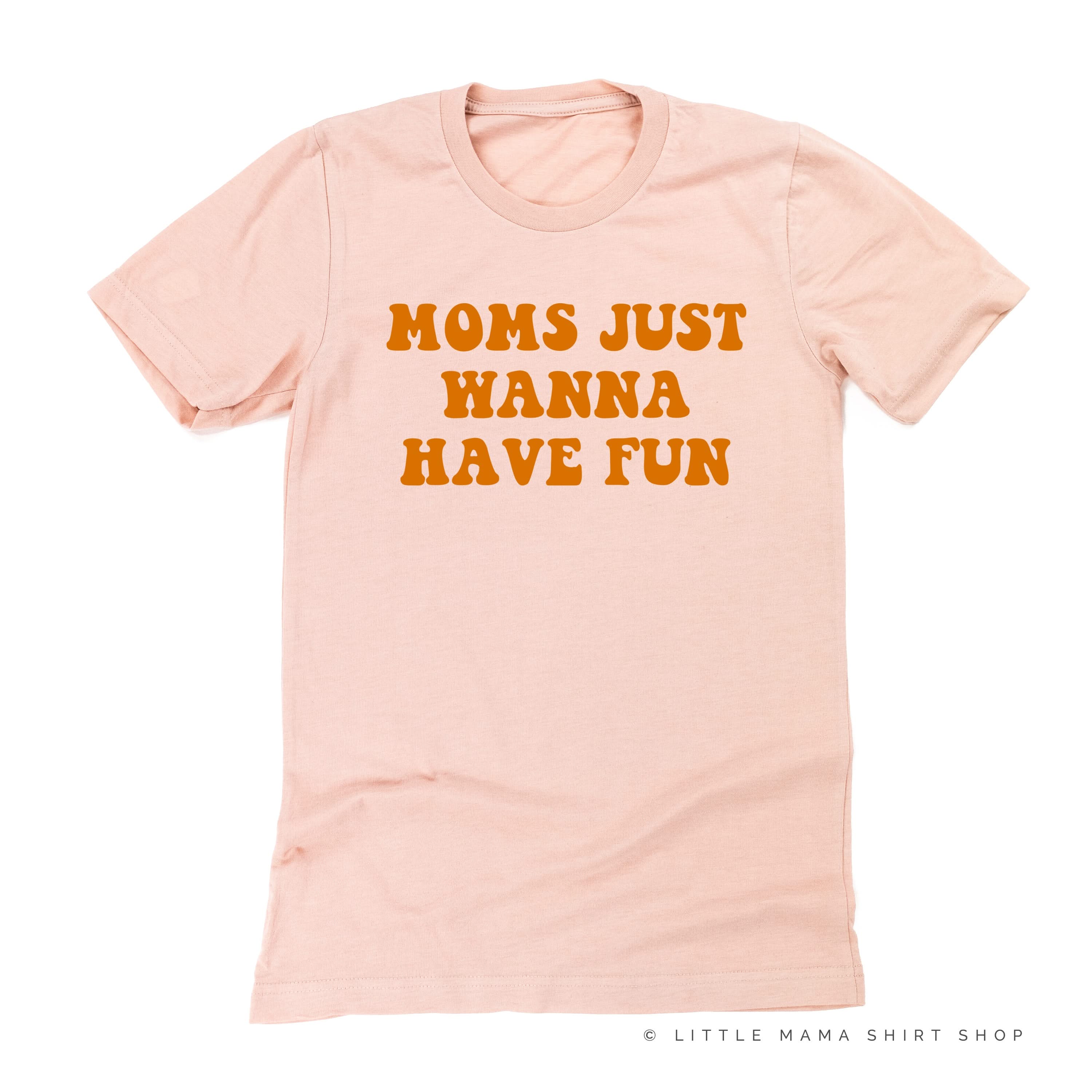Moms Just Wanna Have Fun - Unisex Tee Little Mama Shirt Shop