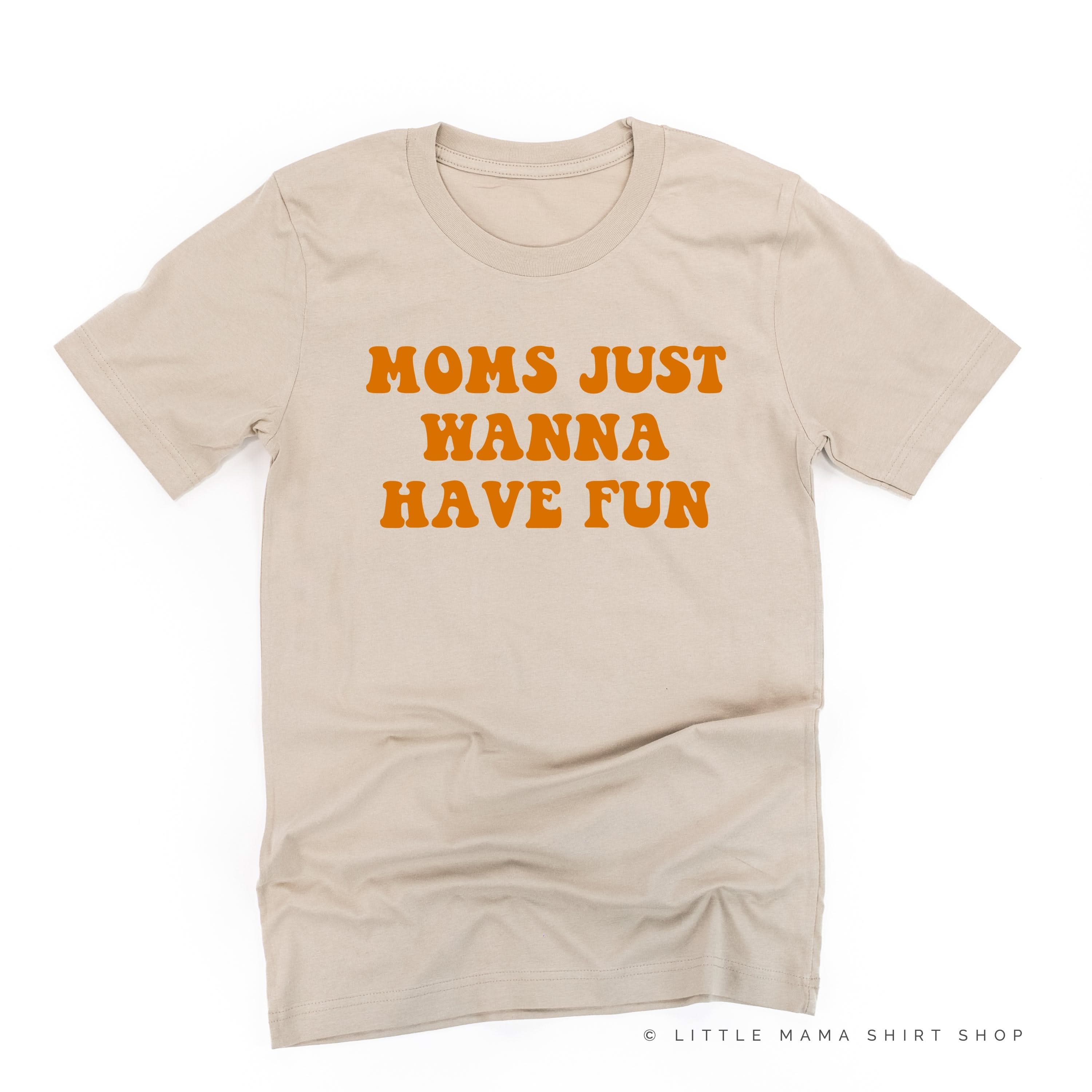 Moms Just Wanna Have Fun - Unisex Tee Little Mama Shirt Shop