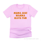 Moms Just Wanna Have Fun - Unisex Tee Little Mama Shirt Shop