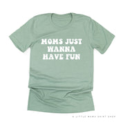 Moms Just Wanna Have Fun - Unisex Tee Little Mama Shirt Shop