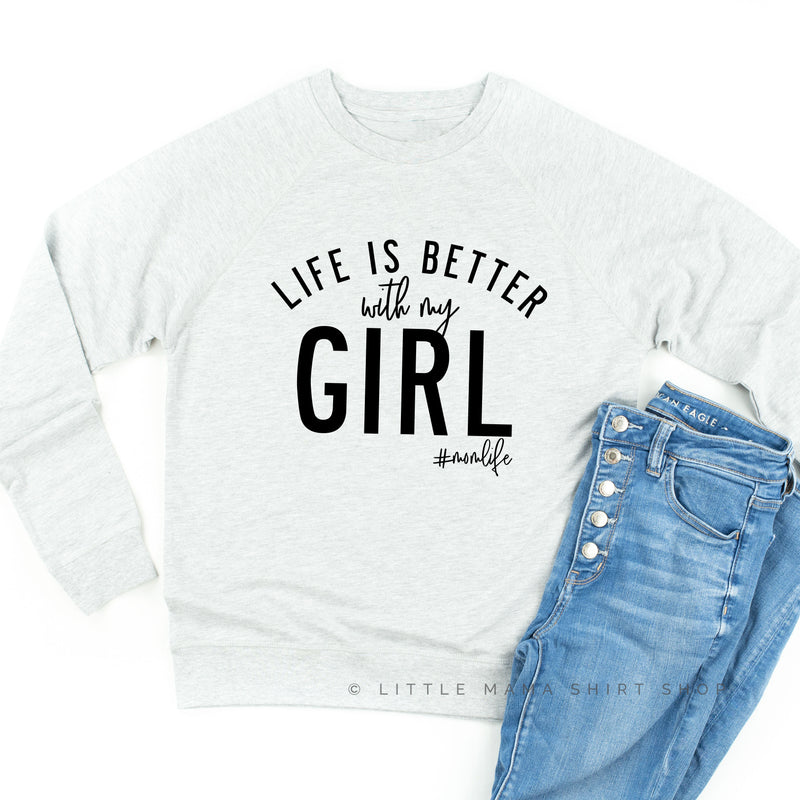Life is Better with My Girl (Singular) - Original Design - Lightweight Pullover Sweater