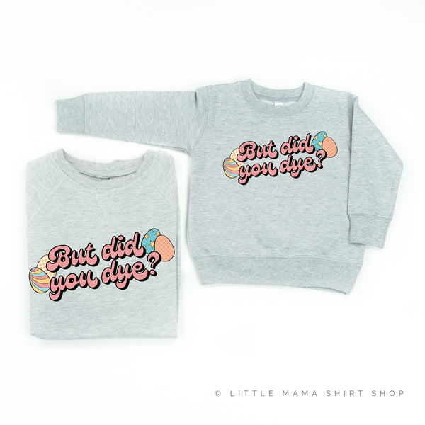 But Did You Dye? - Set of 2 Matching Sweaters