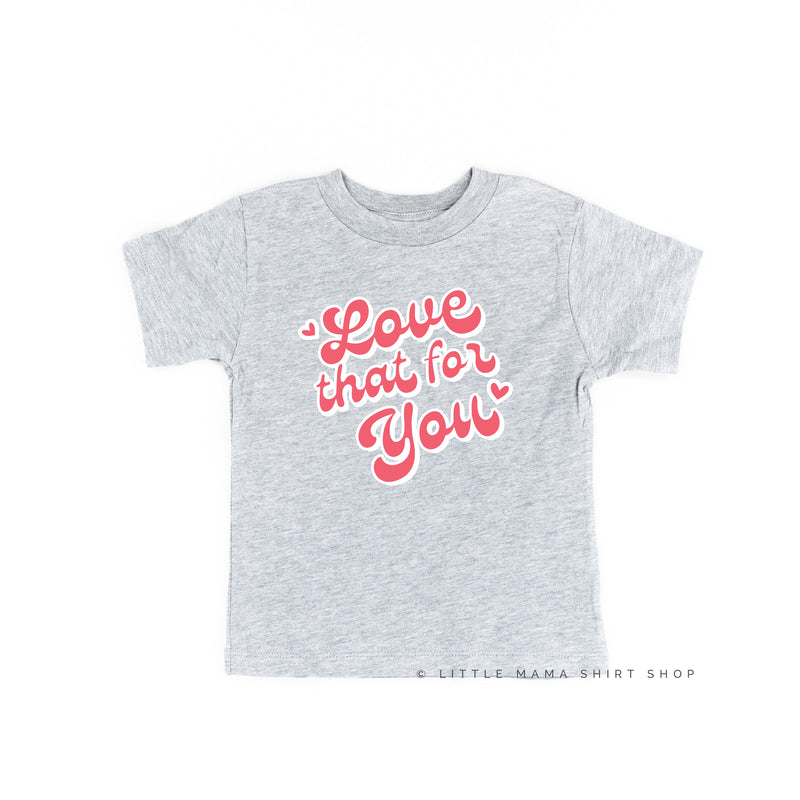 Love That For You - Child Tee