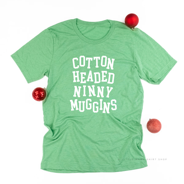 Cotton Headed Ninny Muggins - Unisex Tee