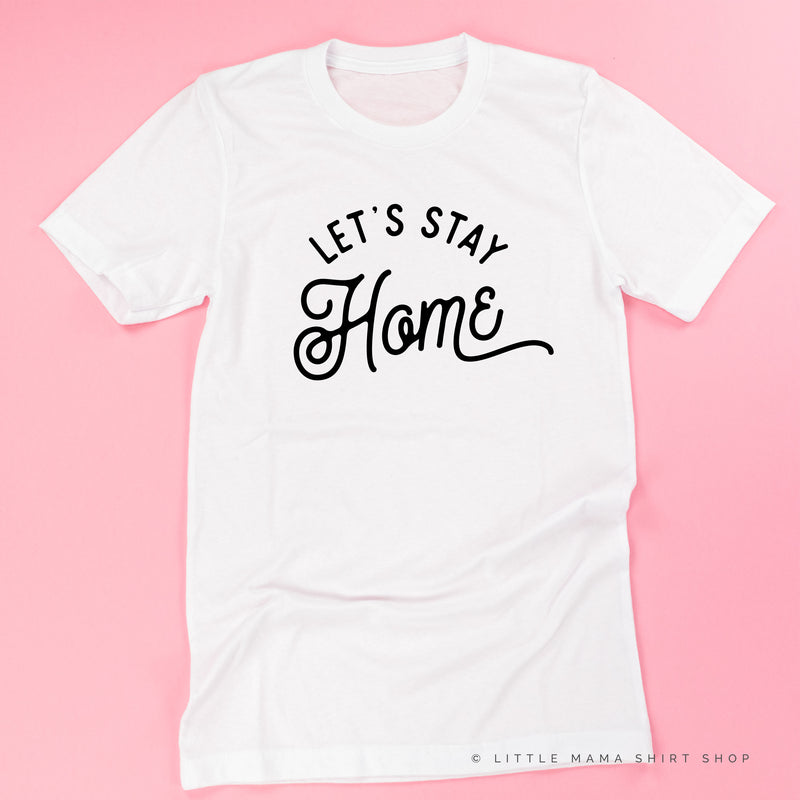 Let's Stay Home - Unisex Tee
