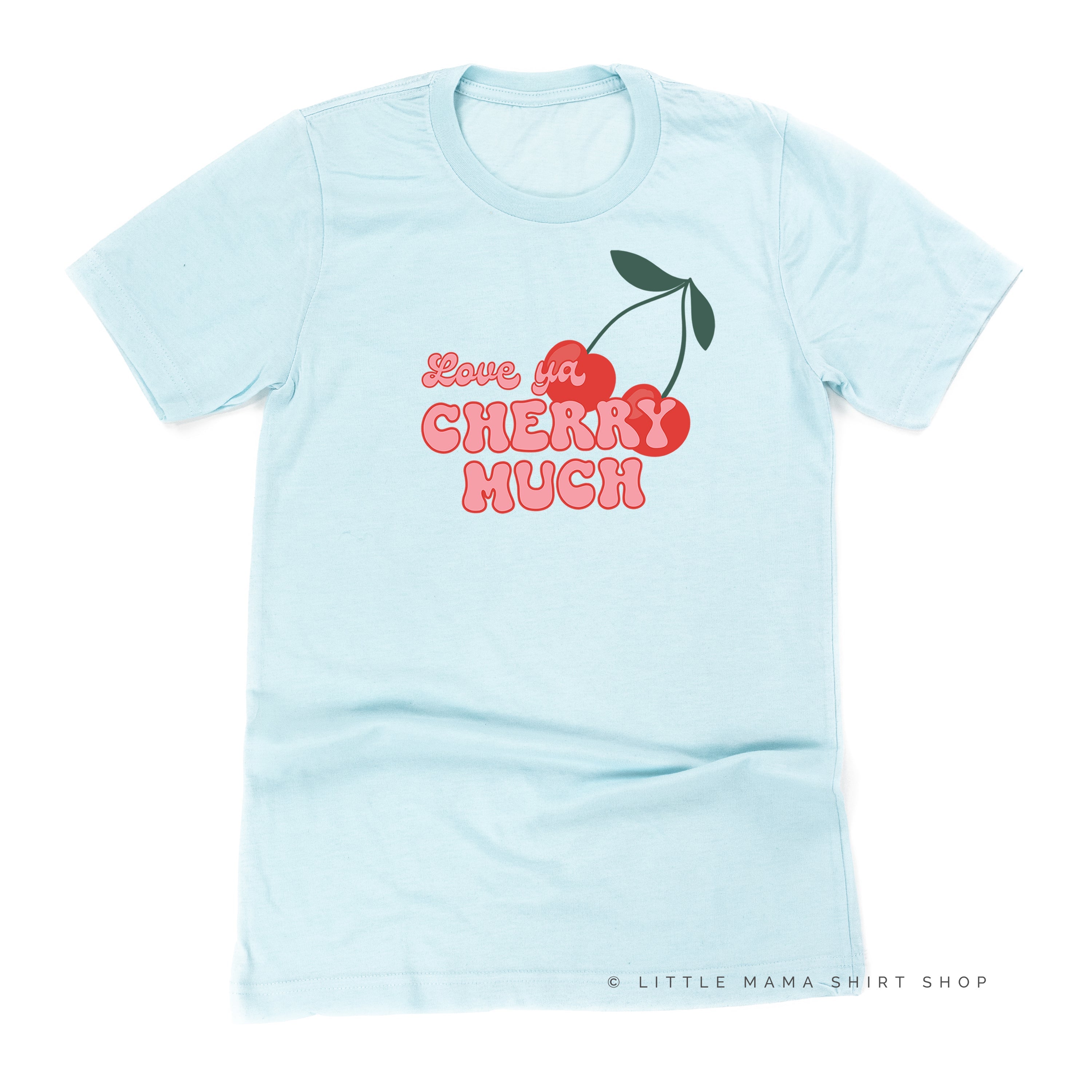 Love Ya Cherry Much - Unisex Tee Little Mama Shirt Shop