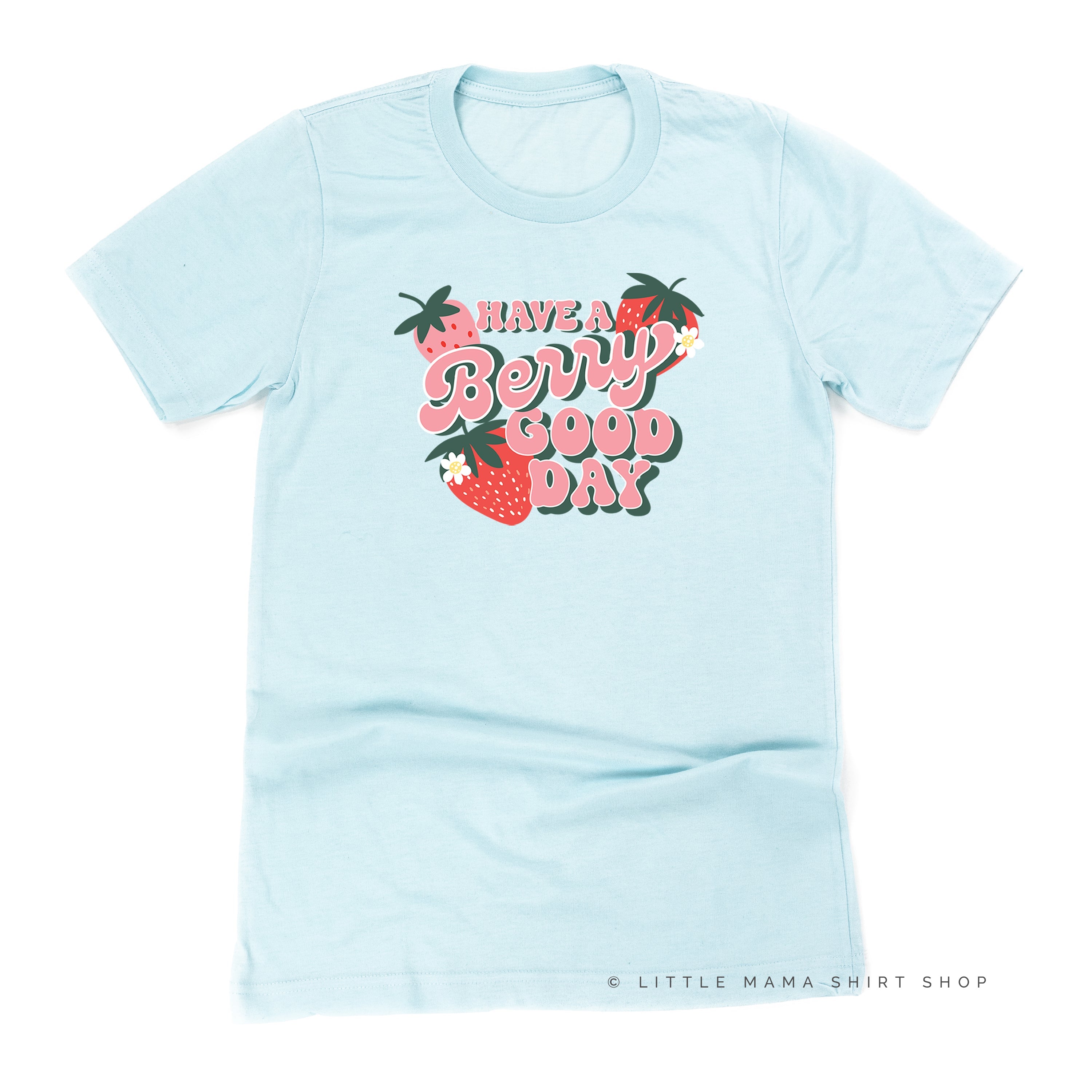 Have a Berry Good Day - Unisex Tee Little Mama Shirt Shop
