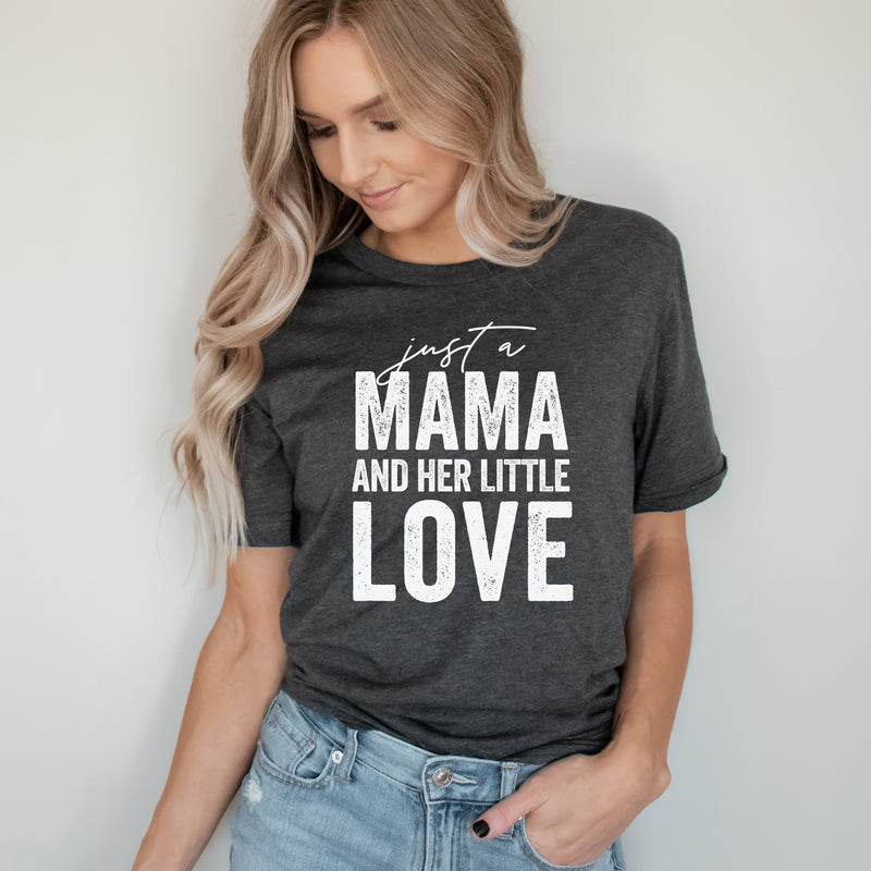Just A Mama and Her Little Love - unisex Tee