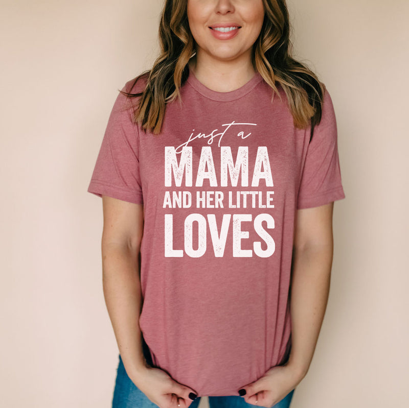 Just a Mama and Her Little Loves - Unisex Tee