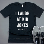 I Laugh at Kid Jokes #DadLife - Unisex Tee Little Mama Shirt Shop