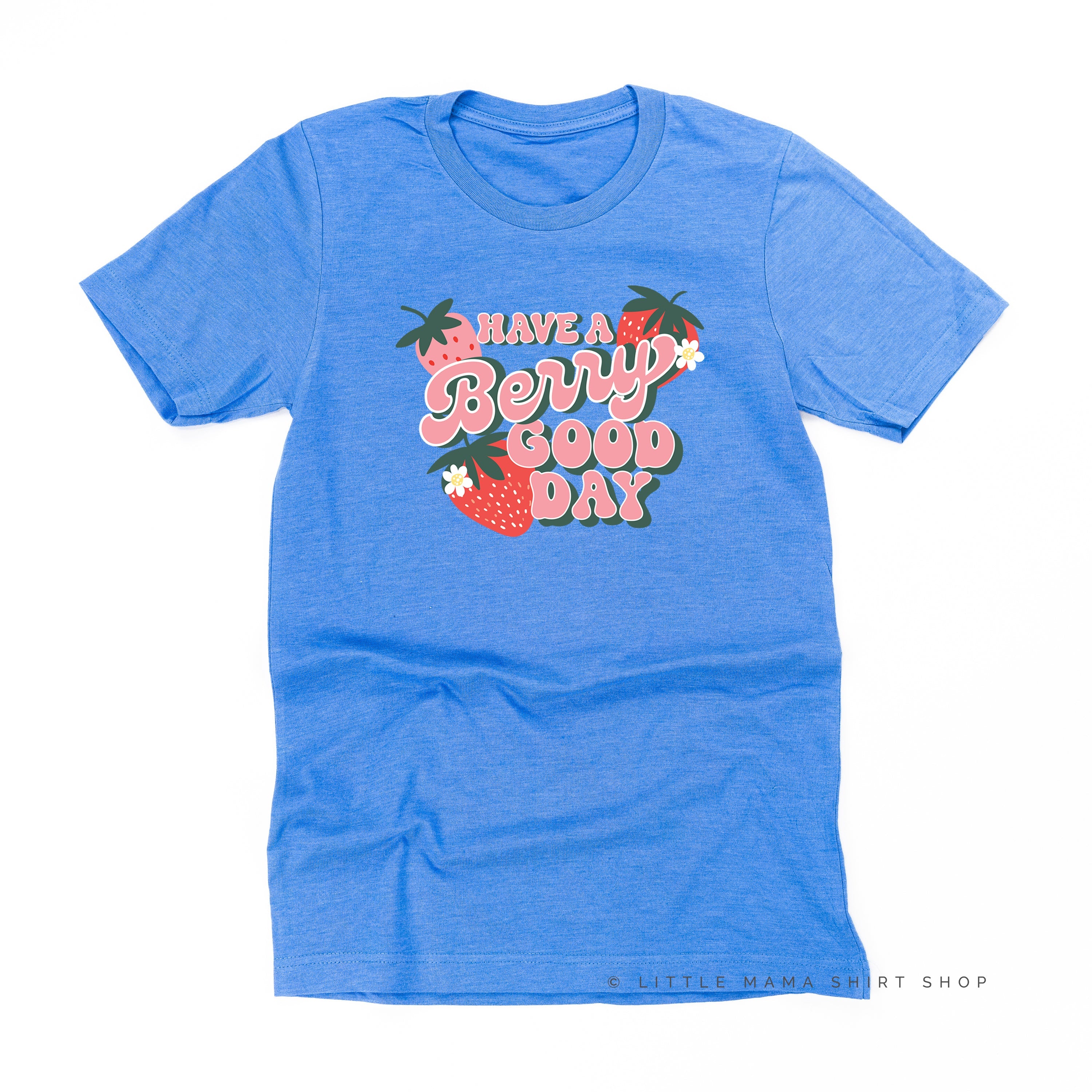 Have a Berry Good Day - Unisex Tee Little Mama Shirt Shop
