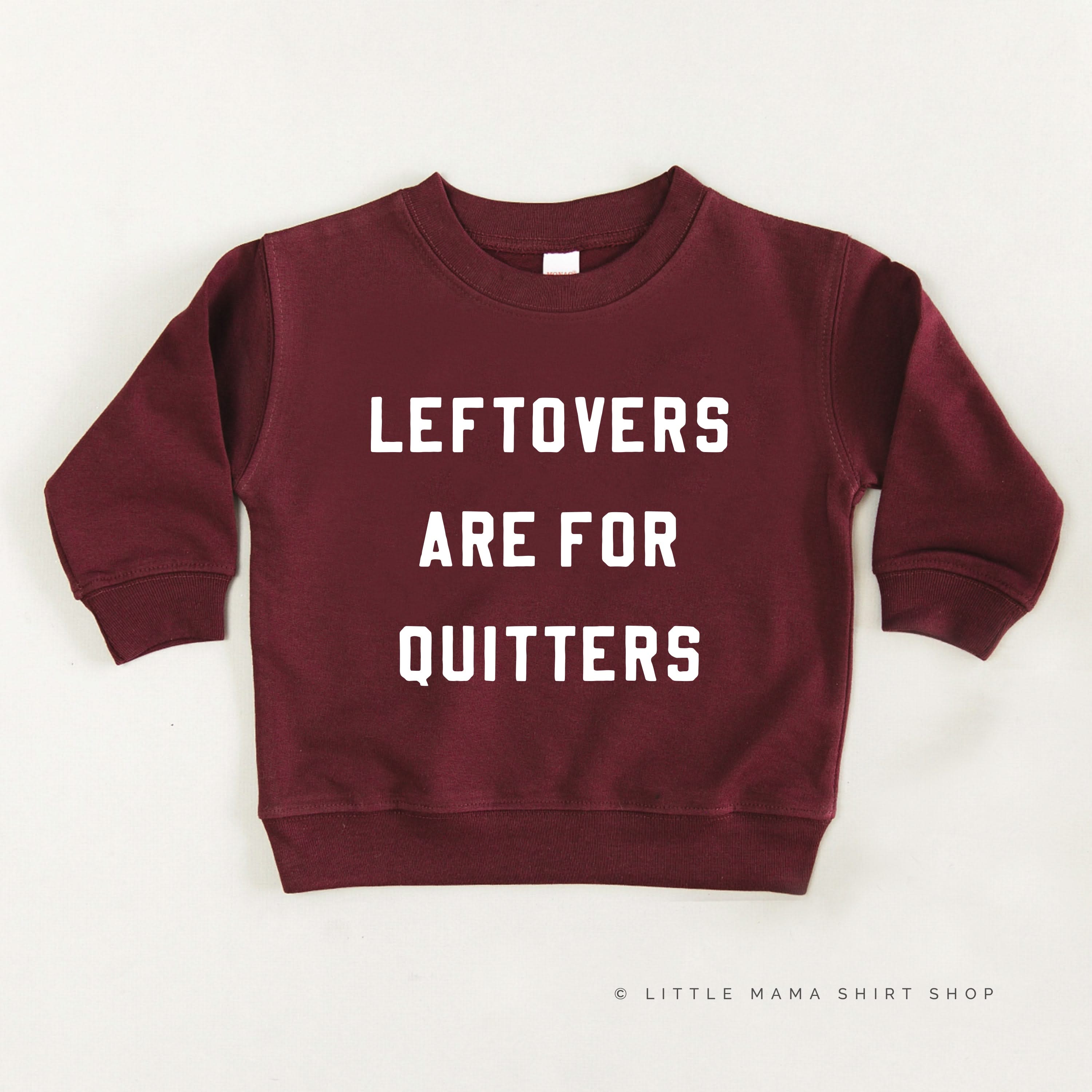 Leftovers are for Quitters - Child Sweater Little Mama Shirt Shop