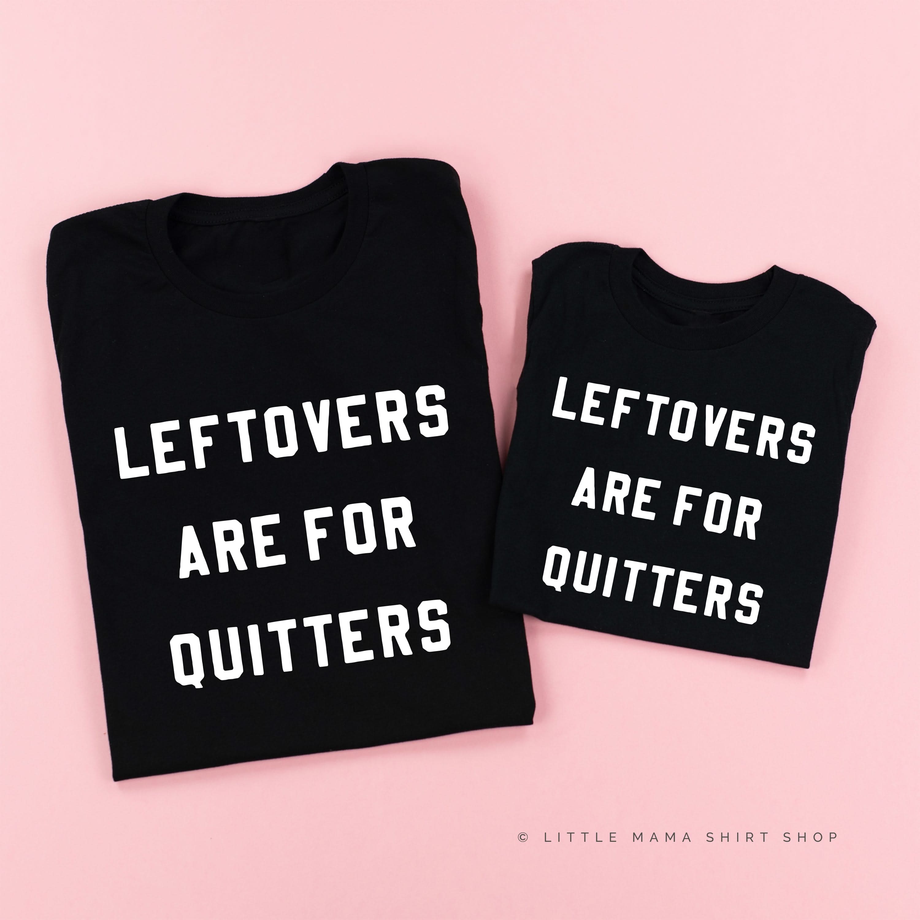 Leftovers are For Quitters - Set of 2 Shirts Little Mama Shirt Shop