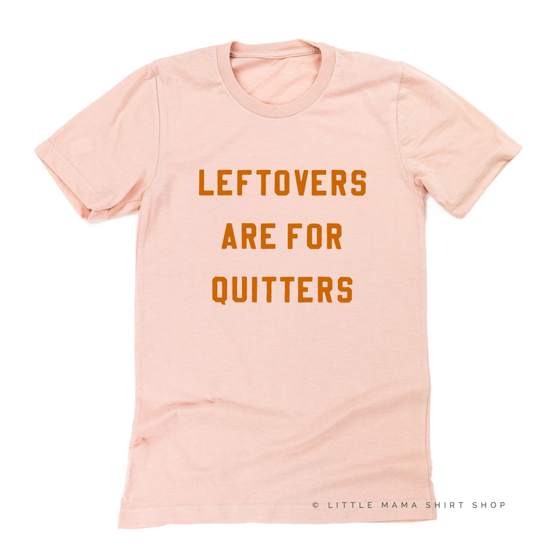 Leftovers are for Quitters  - Unisex Tee