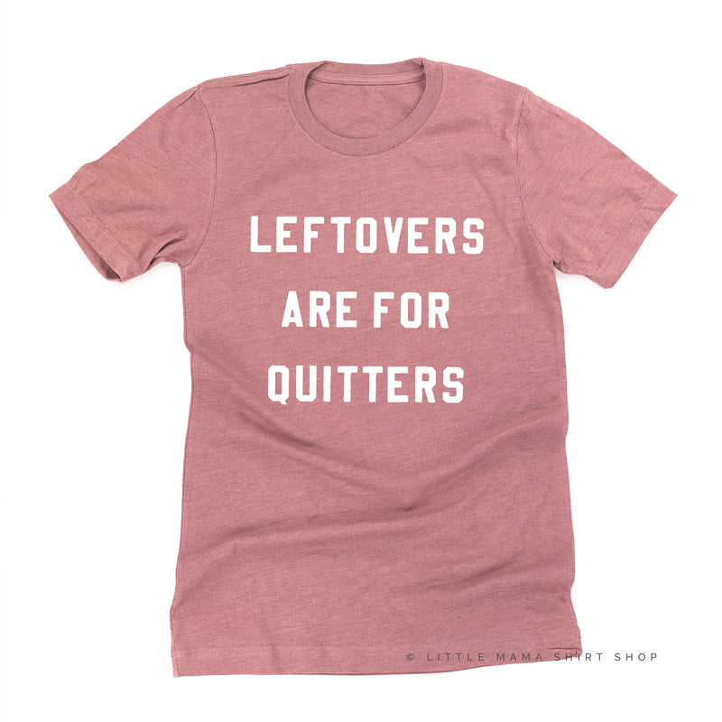 Leftovers are for Quitters  - Unisex Tee