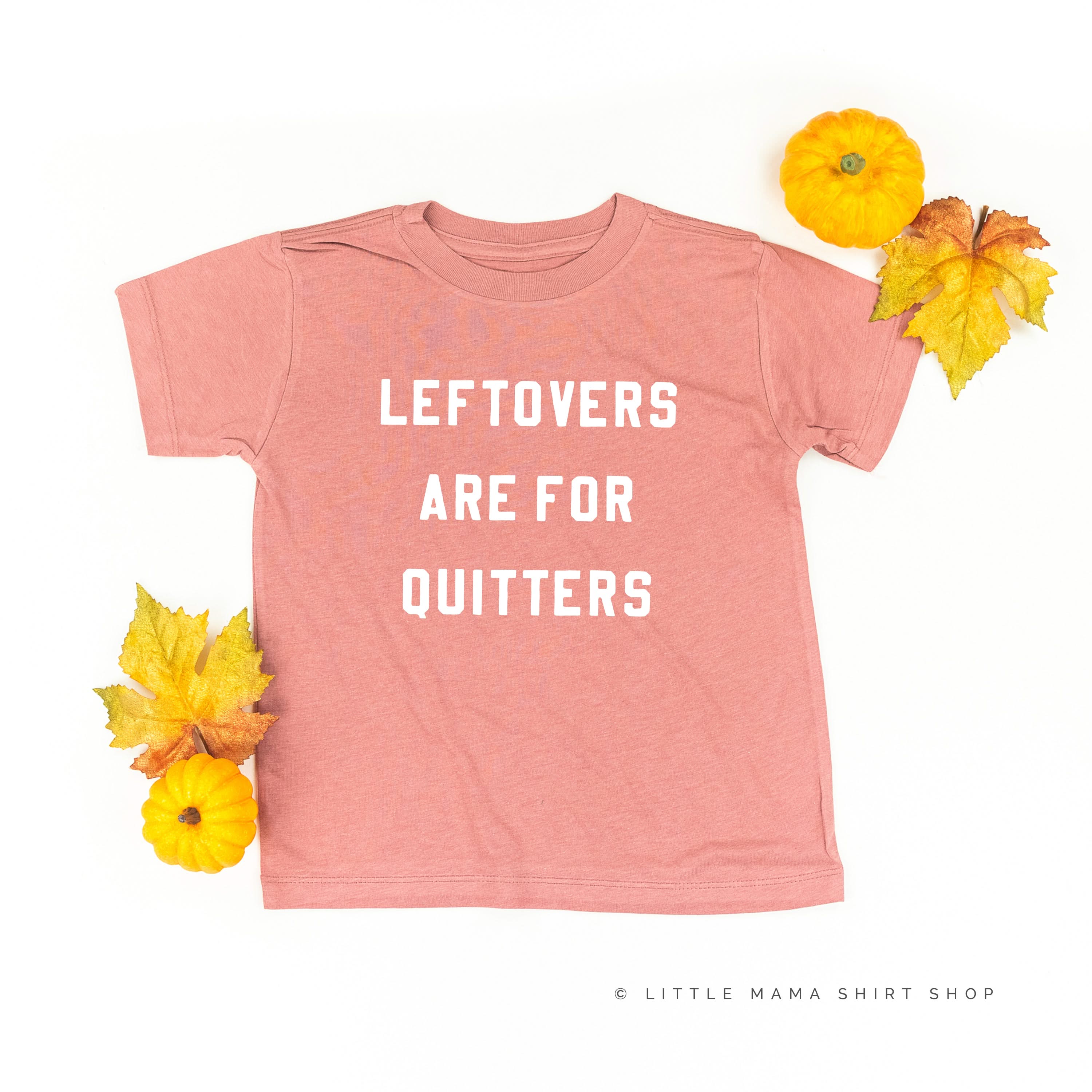 Leftovers are for Quitters - Short Sleeve Child Shirt Little Mama Shirt Shop
