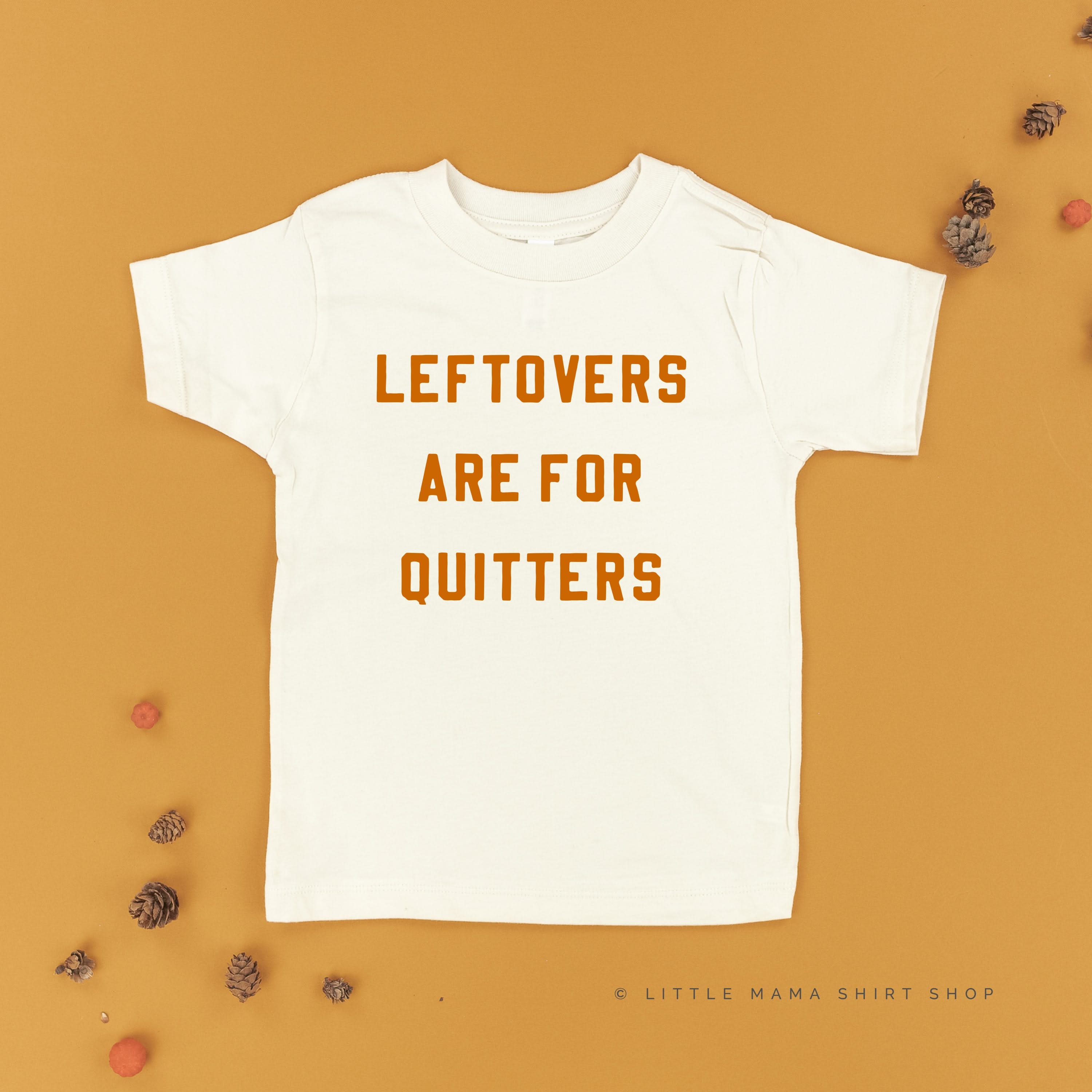 Leftovers are for Quitters - Short Sleeve Child Shirt Little Mama Shirt Shop