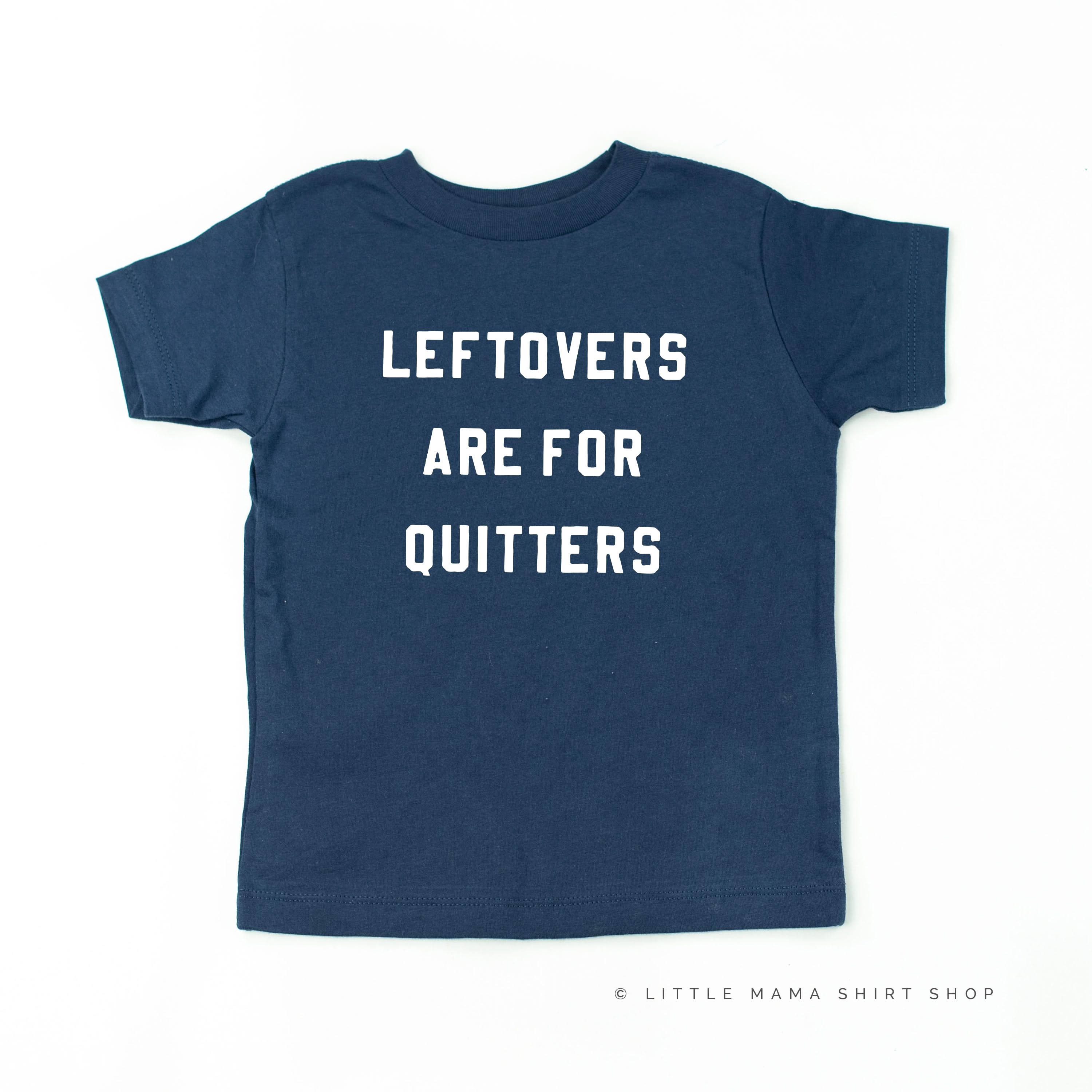 Leftovers are for Quitters - Short Sleeve Child Shirt Little Mama Shirt Shop