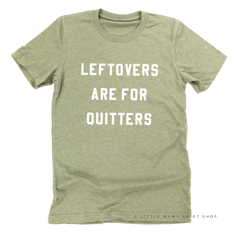 Leftovers are for Quitters  - Unisex Tee