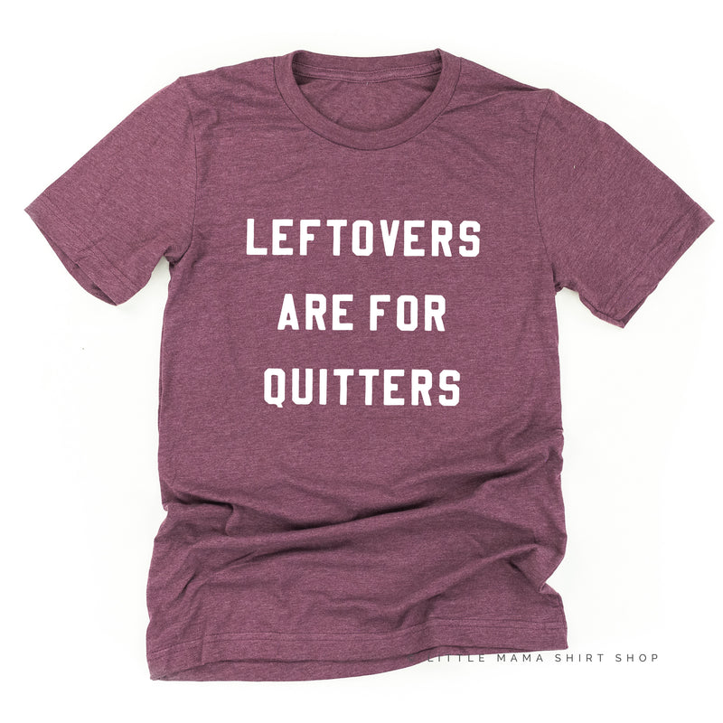 Leftovers are for Quitters  - Unisex Tee