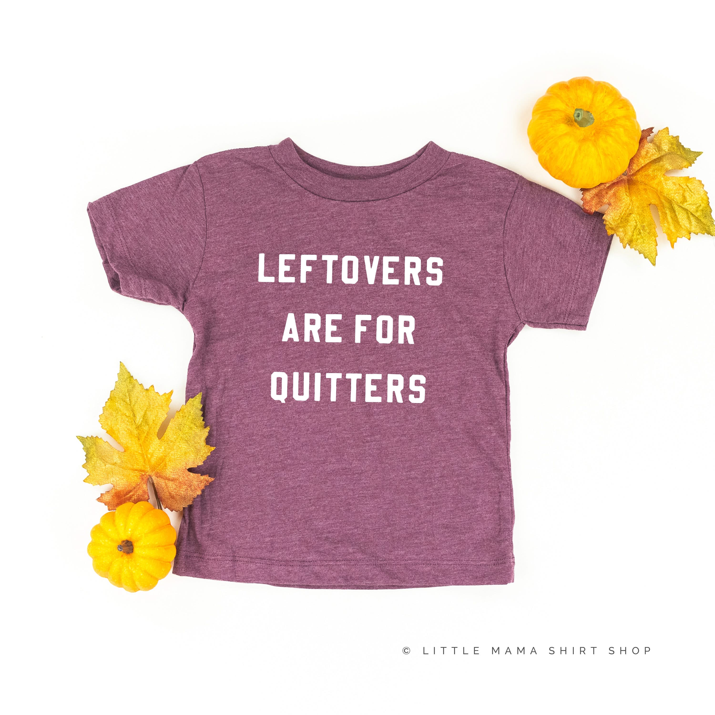 Leftovers are for Quitters - Short Sleeve Child Shirt Little Mama Shirt Shop