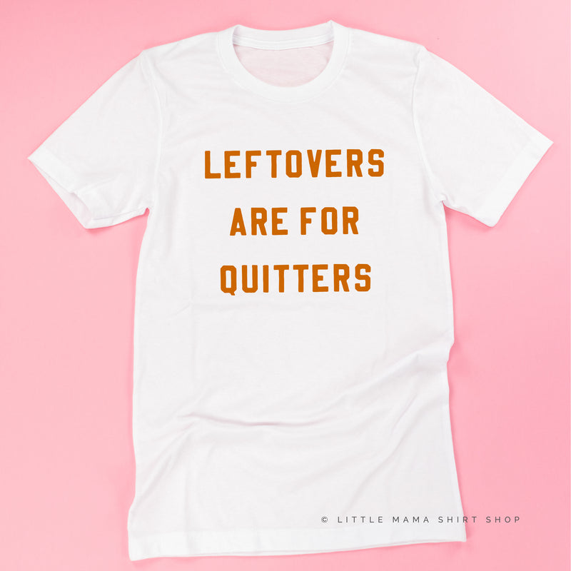 Leftovers are for Quitters  - Unisex Tee