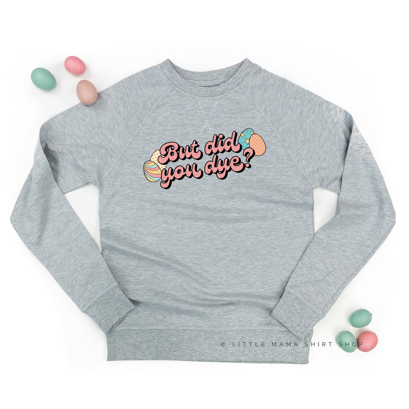 But Did You Dye? - Lightweight Pullover Sweater