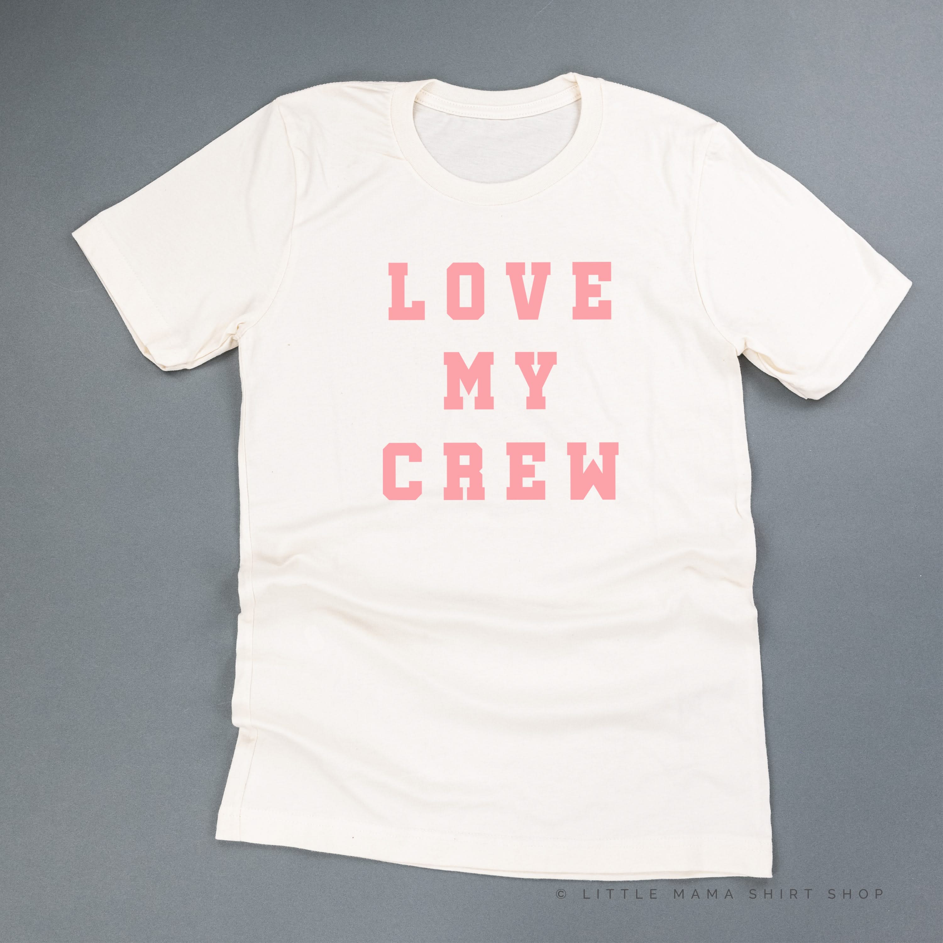 LOVE MY CREW - Unisex Tee Little Mama Shirt Shop