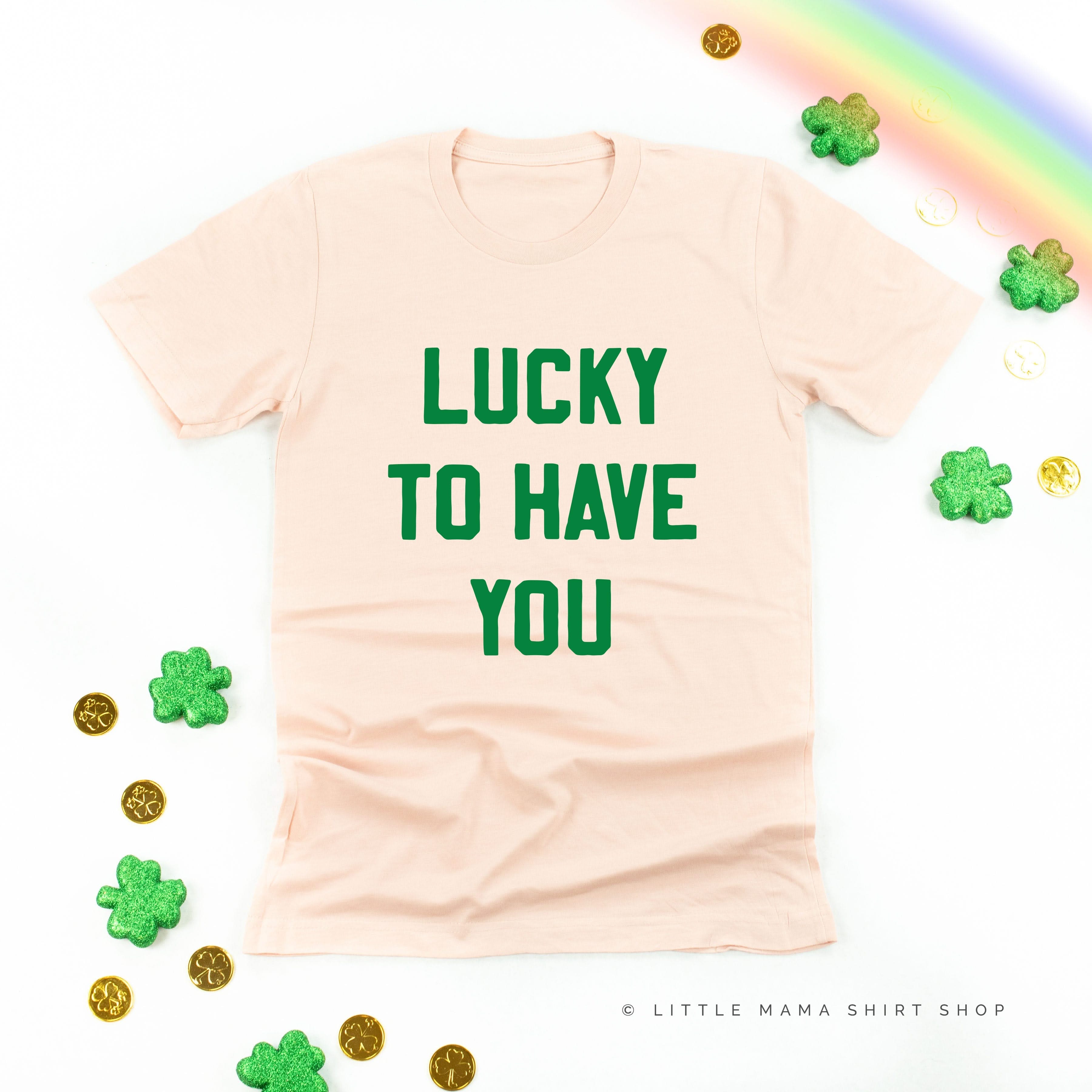 Lucky To Have You - Unisex Tee Little Mama Shirt Shop