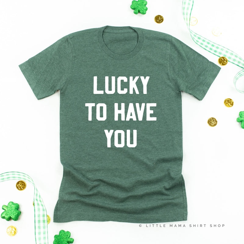 LUCKY TO HAVE YOU - Unisex Tee