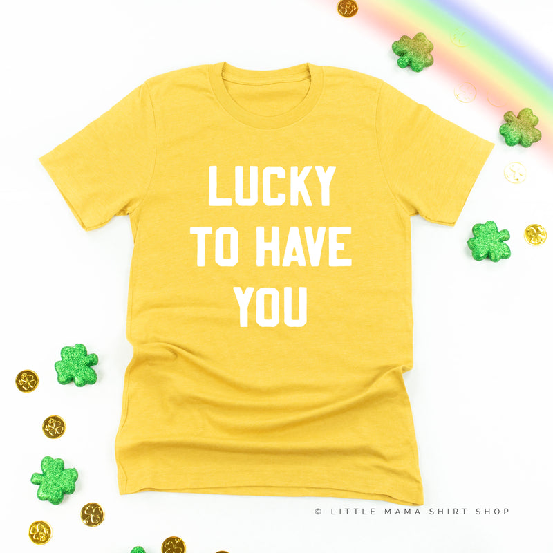 LUCKY TO HAVE YOU - Unisex Tee
