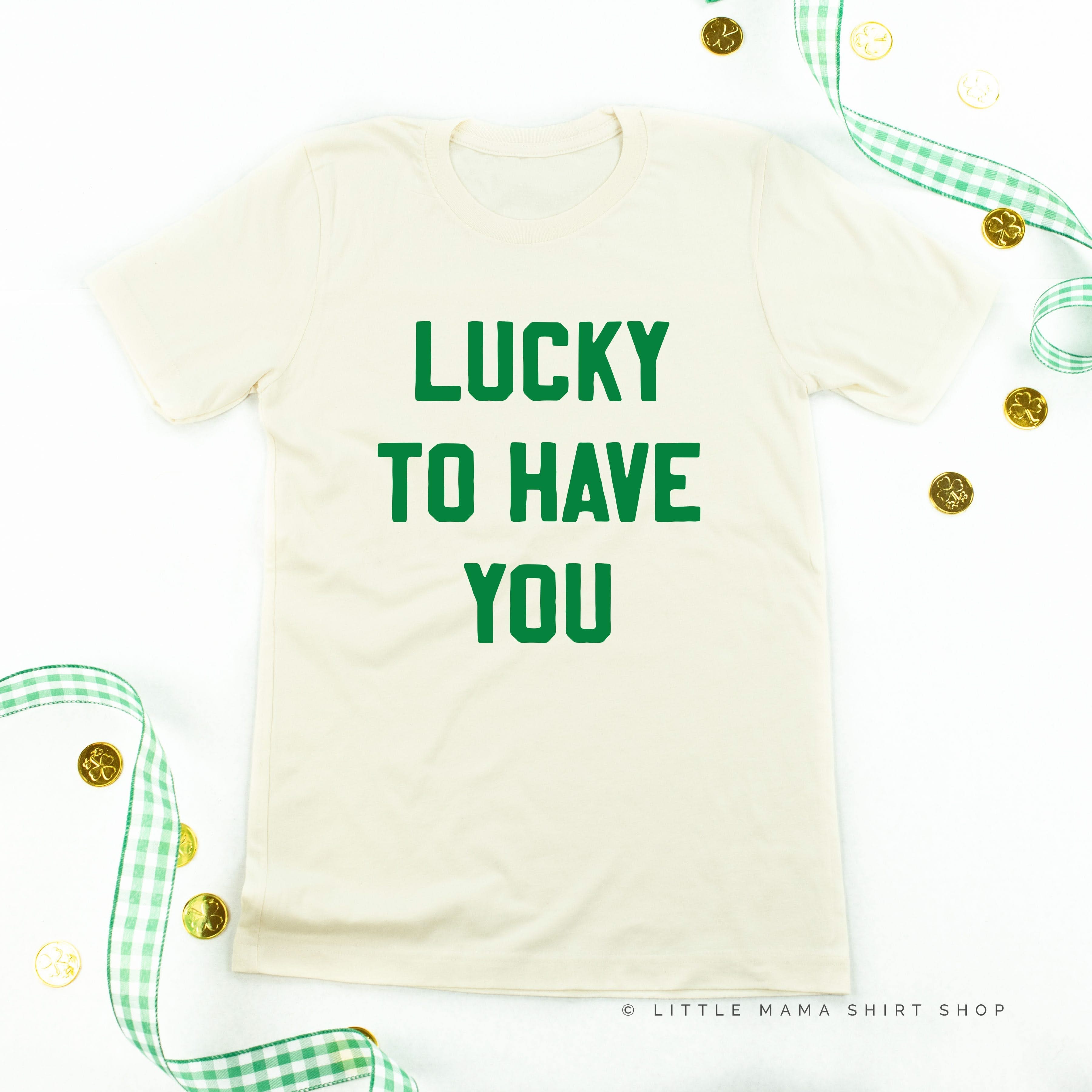 Lucky To Have You - Unisex Tee Little Mama Shirt Shop