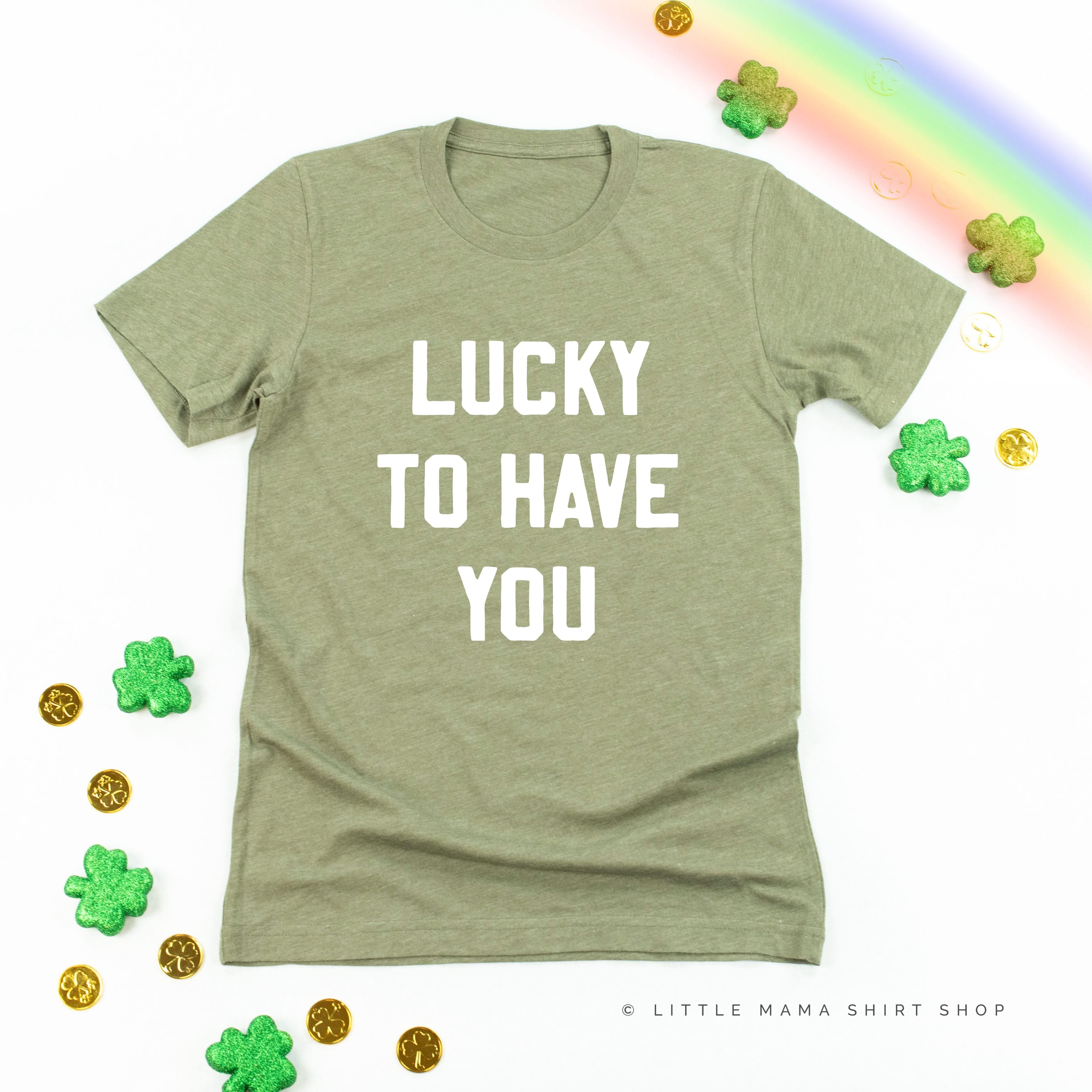 Lucky To Have You - Unisex Tee Little Mama Shirt Shop