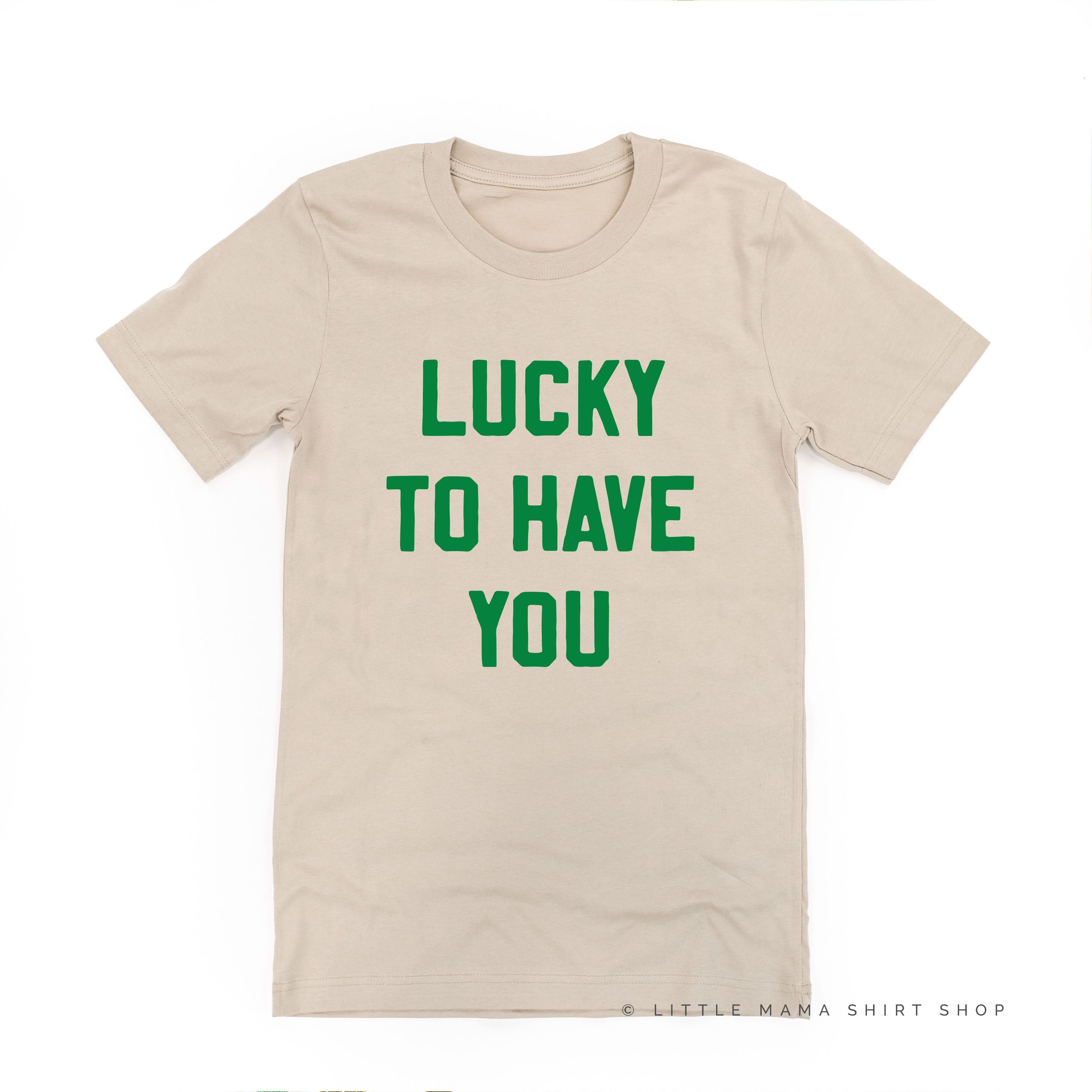 Lucky To Have You - Unisex Tee Little Mama Shirt Shop