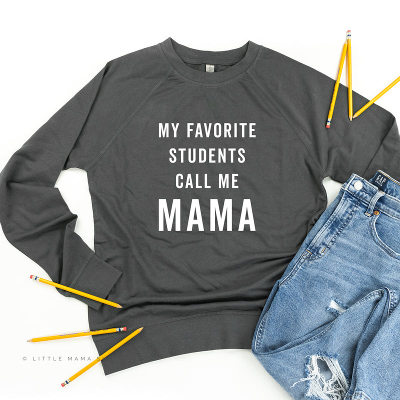 My Favorite Students Call Me Mama - Lightweight Pullover Sweater