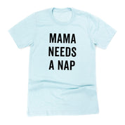 Mama Needs a Nap - Unisex Tee Little Mama Shirt Shop