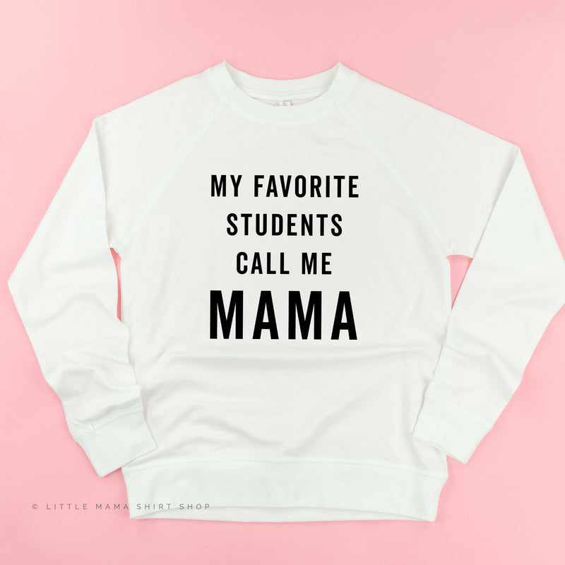 My Favorite Students Call Me Mama - Lightweight Pullover Sweater
