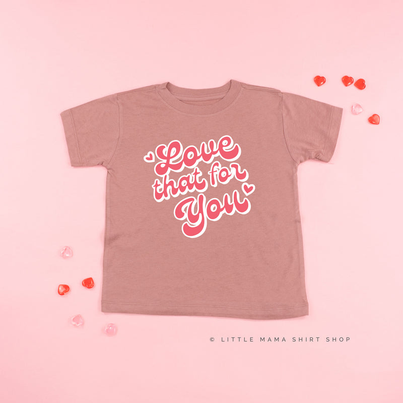 Love That For You - Child Tee