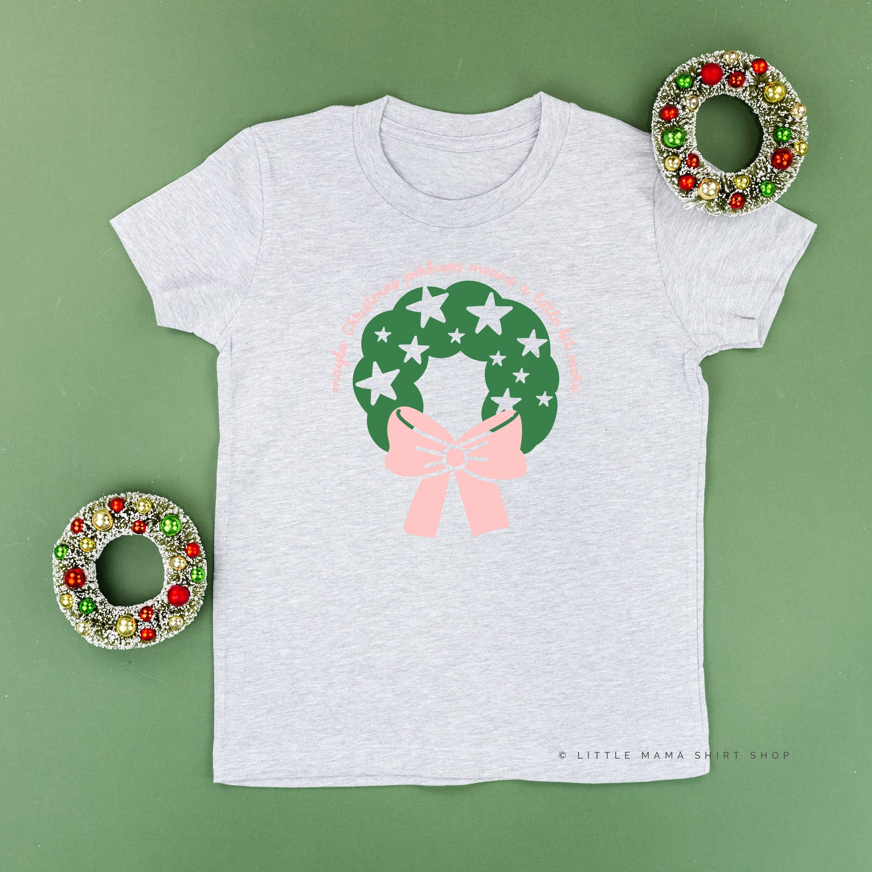 Maybe Christmas Perhaps Means A Little Bit More - Child Tee Little Mama Shirt Shop