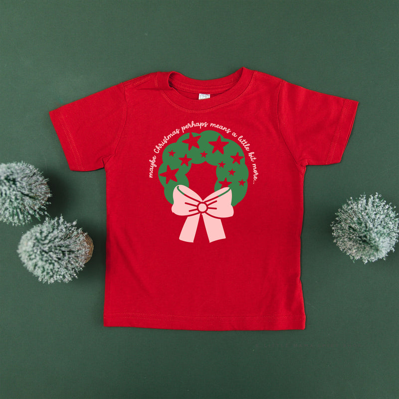 Maybe Christmas Perhaps Means A Little Bit More - Child Tee