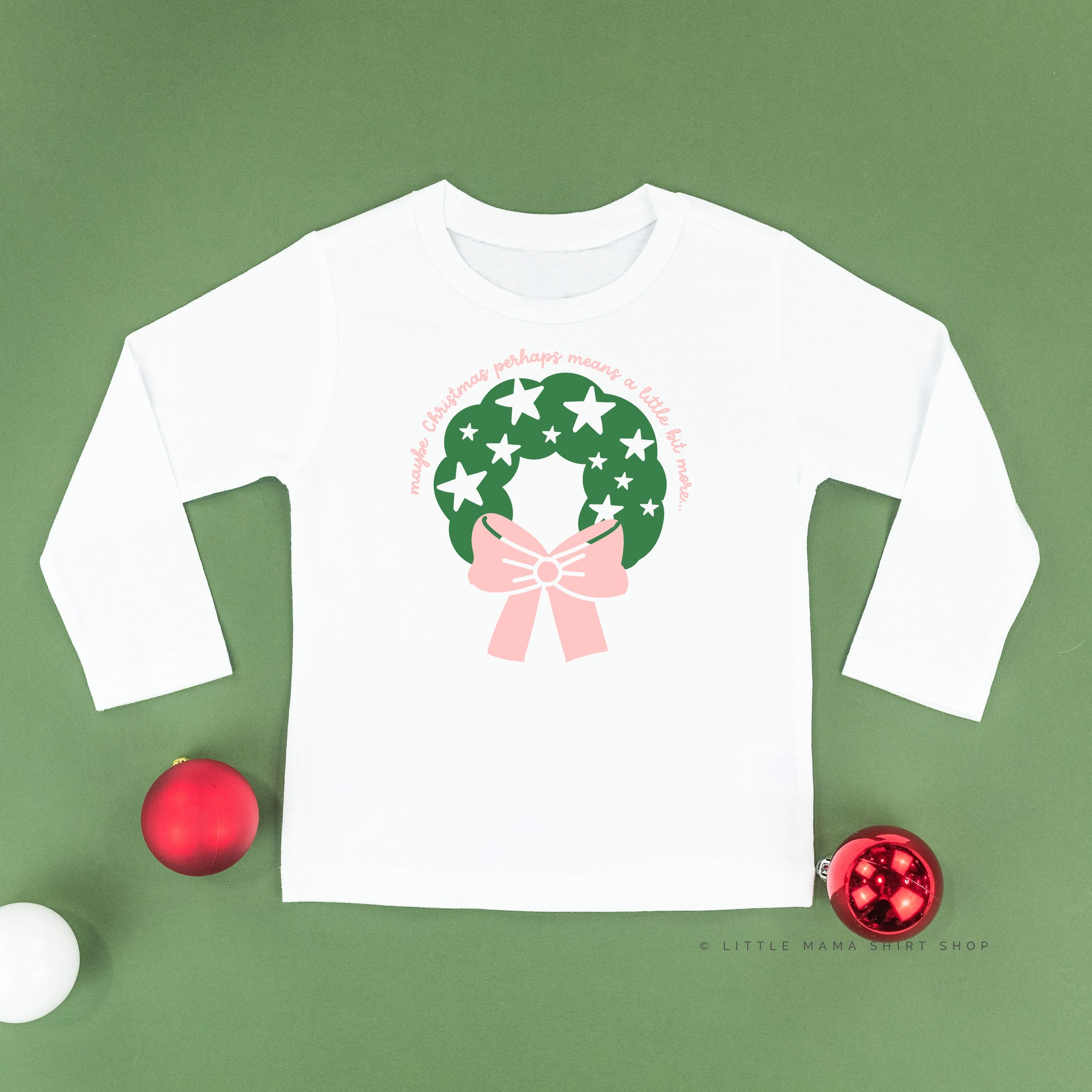 Maybe Christmas Perhaps Means A Little Bit More - Child LONG SLEEVE Tee Little Mama Shirt Shop