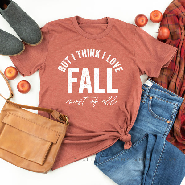 But I Think I Love Fall Most of All - Unisex Tee