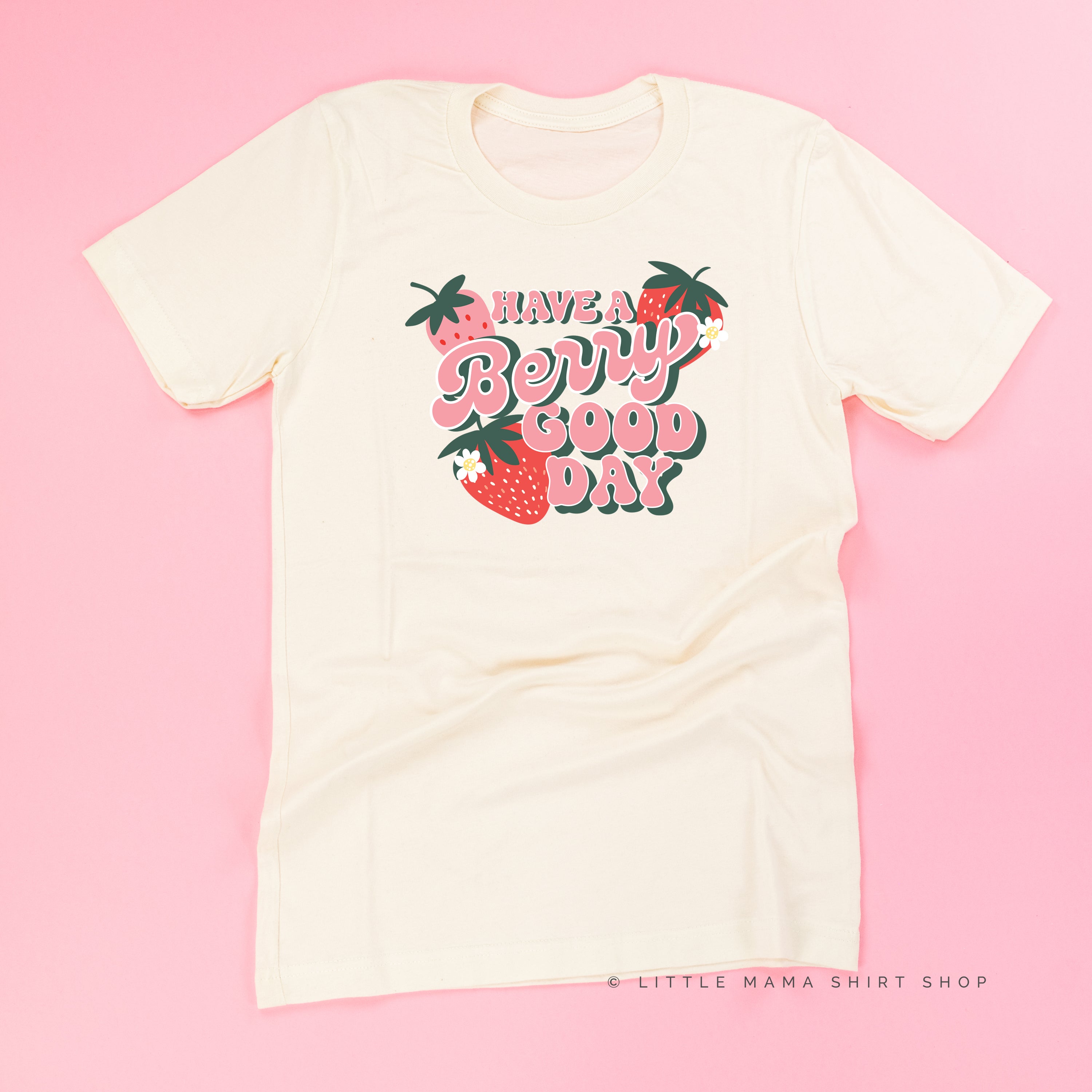 Have a Berry Good Day - Unisex Tee Little Mama Shirt Shop