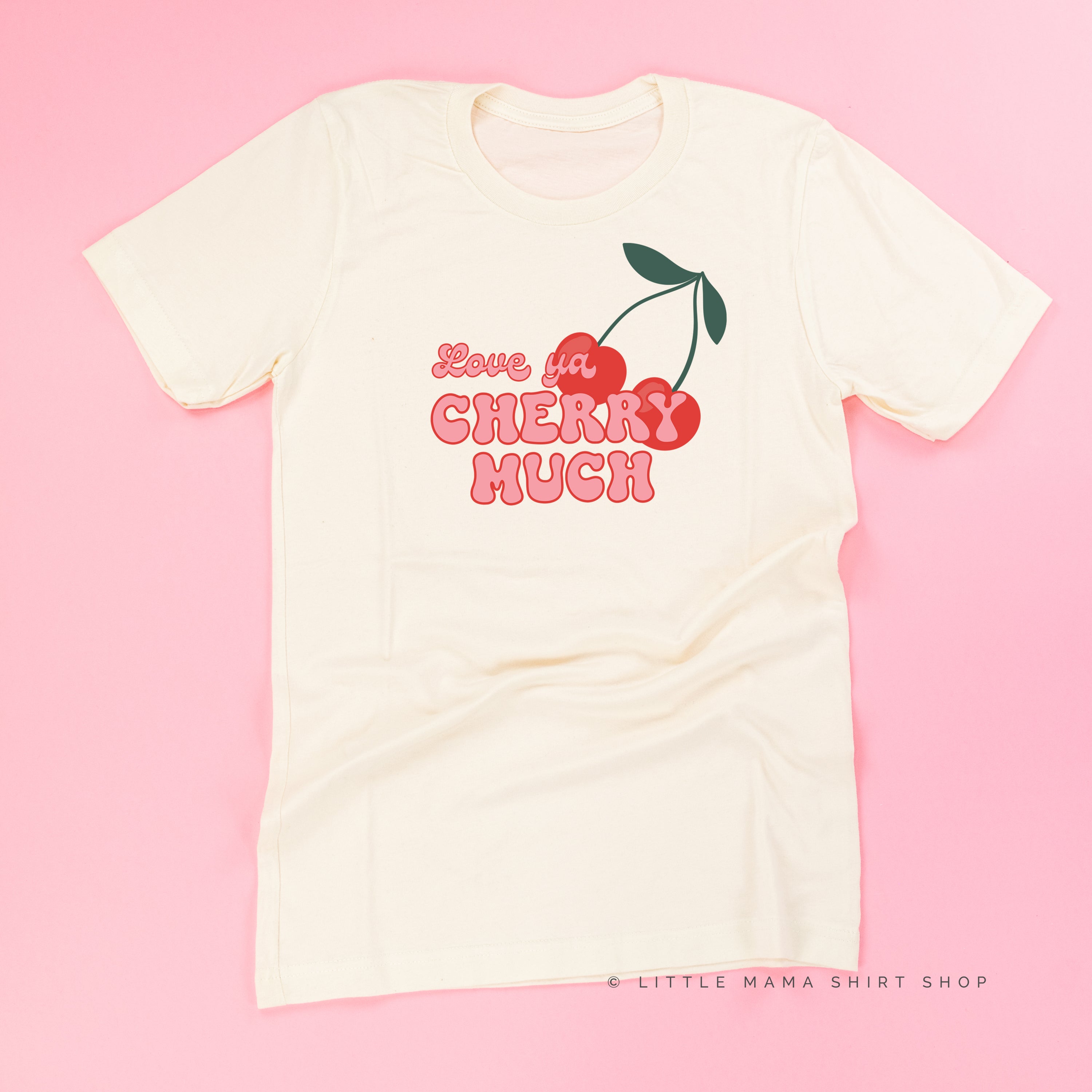Love Ya Cherry Much - Unisex Tee Little Mama Shirt Shop