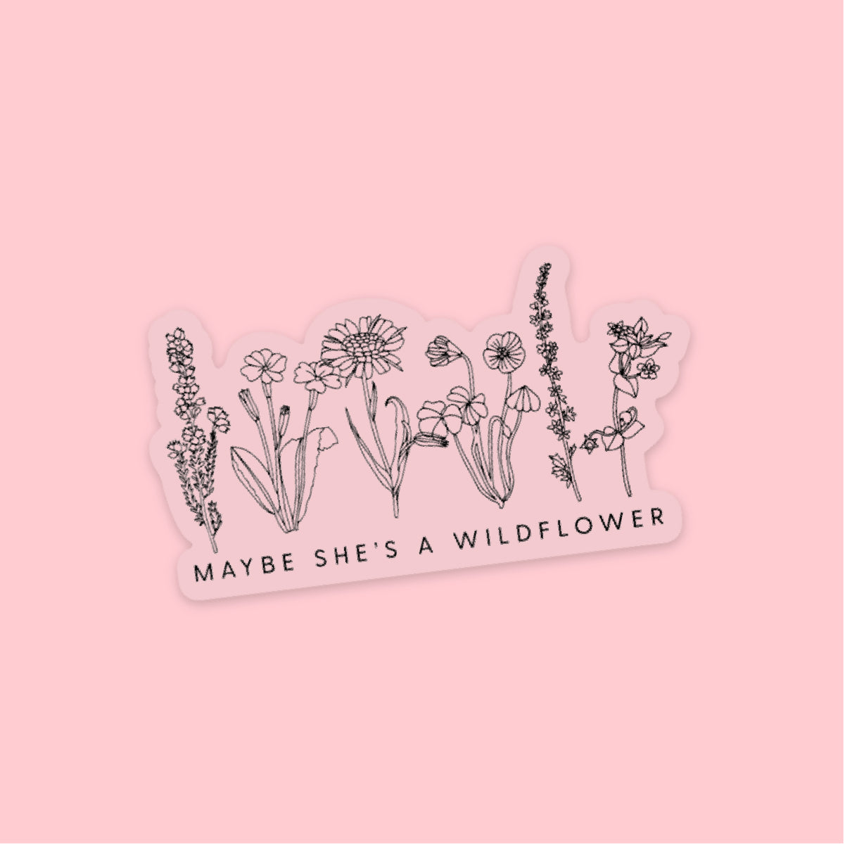 LMSS® STICKER - Maybe She's A Wildflower (White Background) Little Mama Shirt Shop LLC