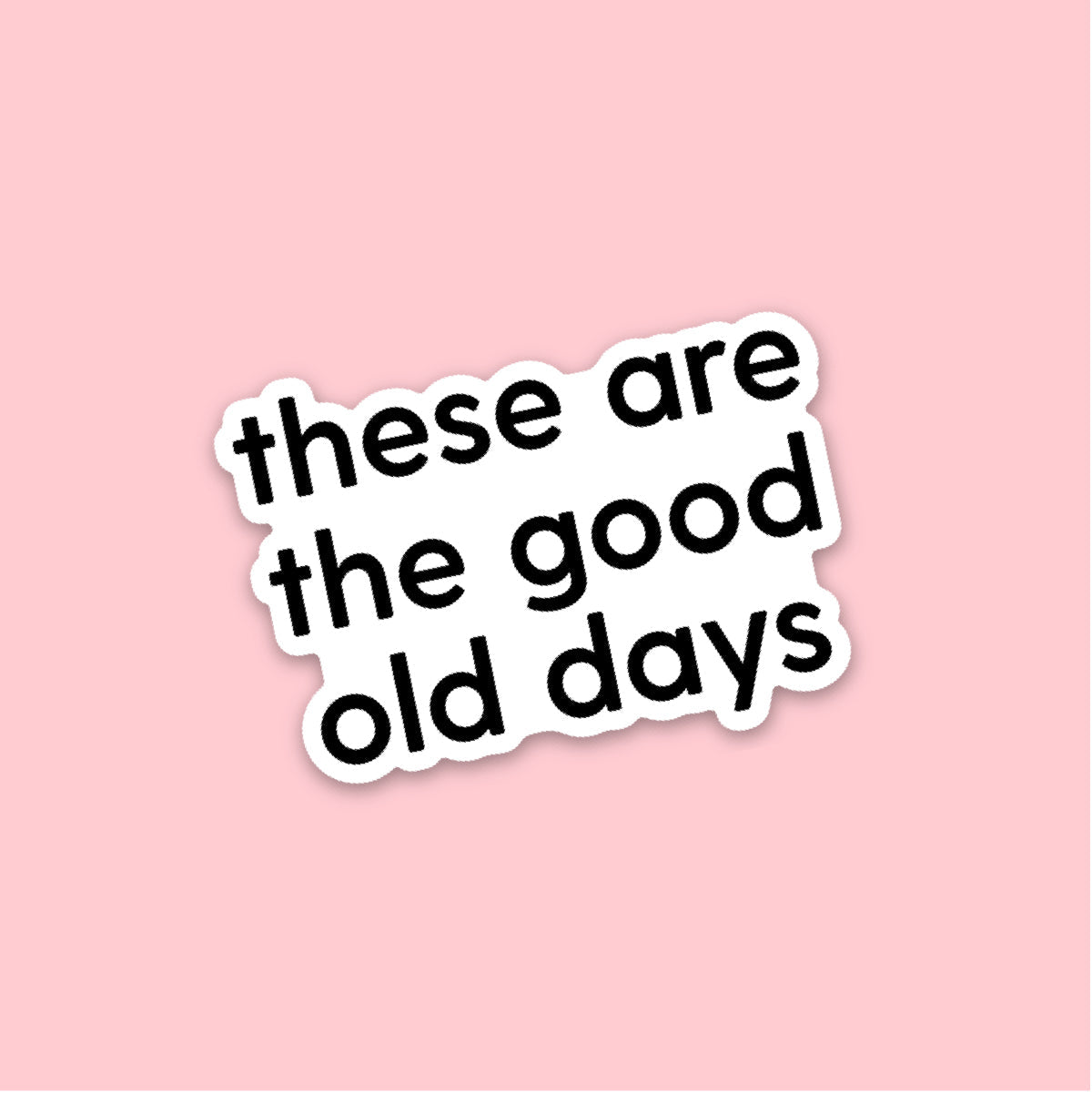 LMSS® STICKER - These Are The Good Old Days - Black and White Little Mama Shirt Shop LLC