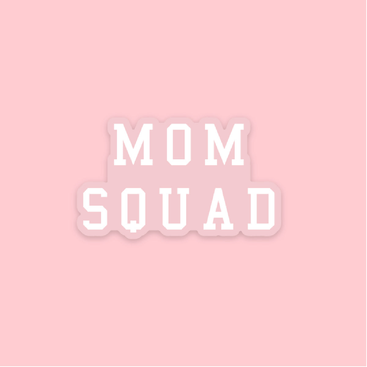 LMSS® STICKER - MOM SQUAD (white with clear background) Little Mama Shirt Shop LLC
