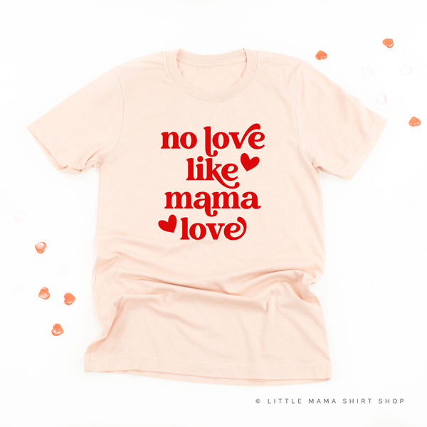 No Love Like Mama Love - Unisex Tee