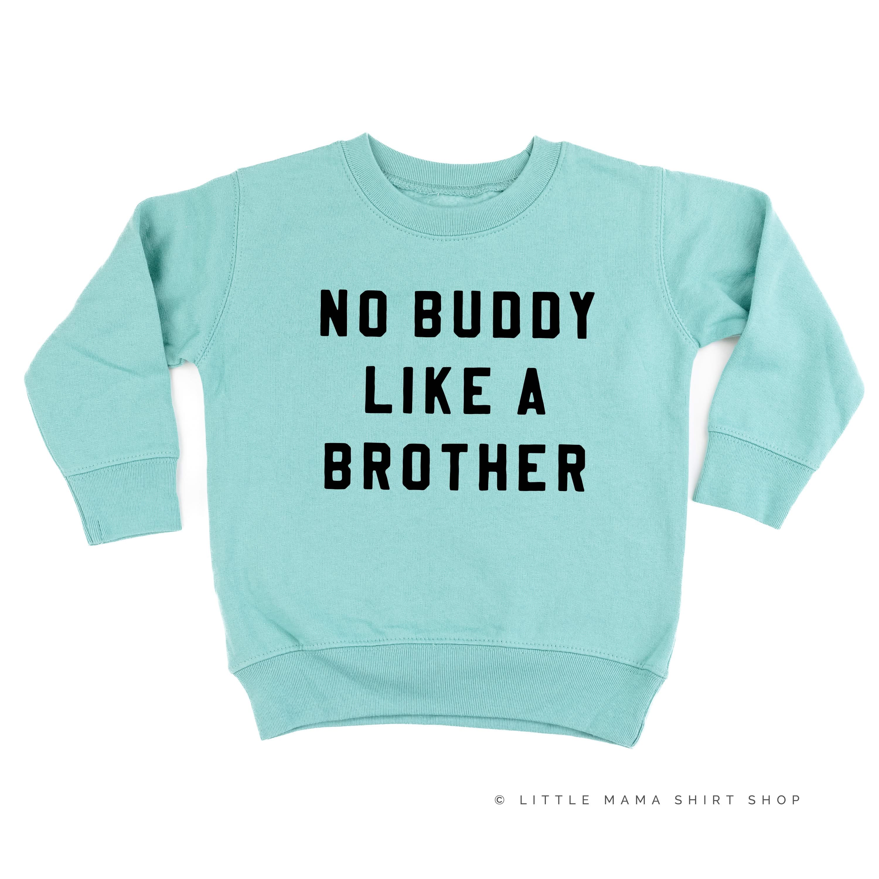 NO BUDDY LIKE A BROTHER - Child Sweater Little Mama Shirt Shop