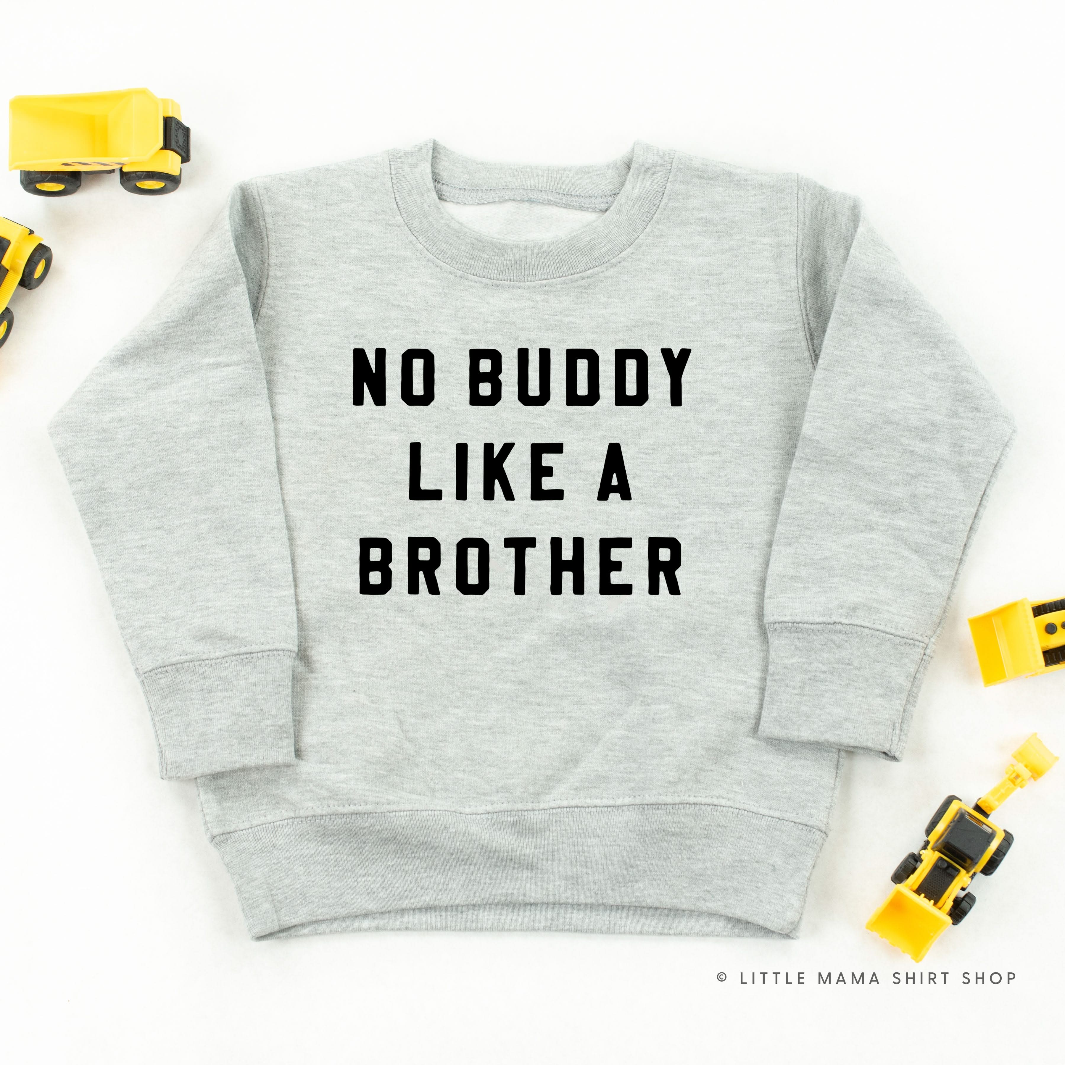 NO BUDDY LIKE A BROTHER - Child Sweater Little Mama Shirt Shop